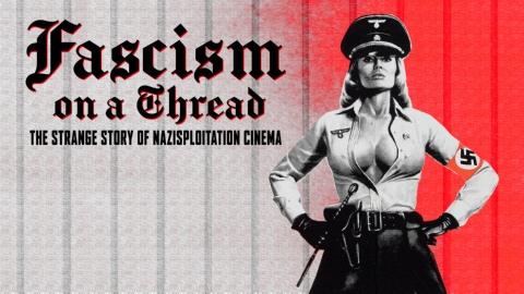 Fascism On A Thread: The Strange Story of Nazisploitation Cinema (2019)