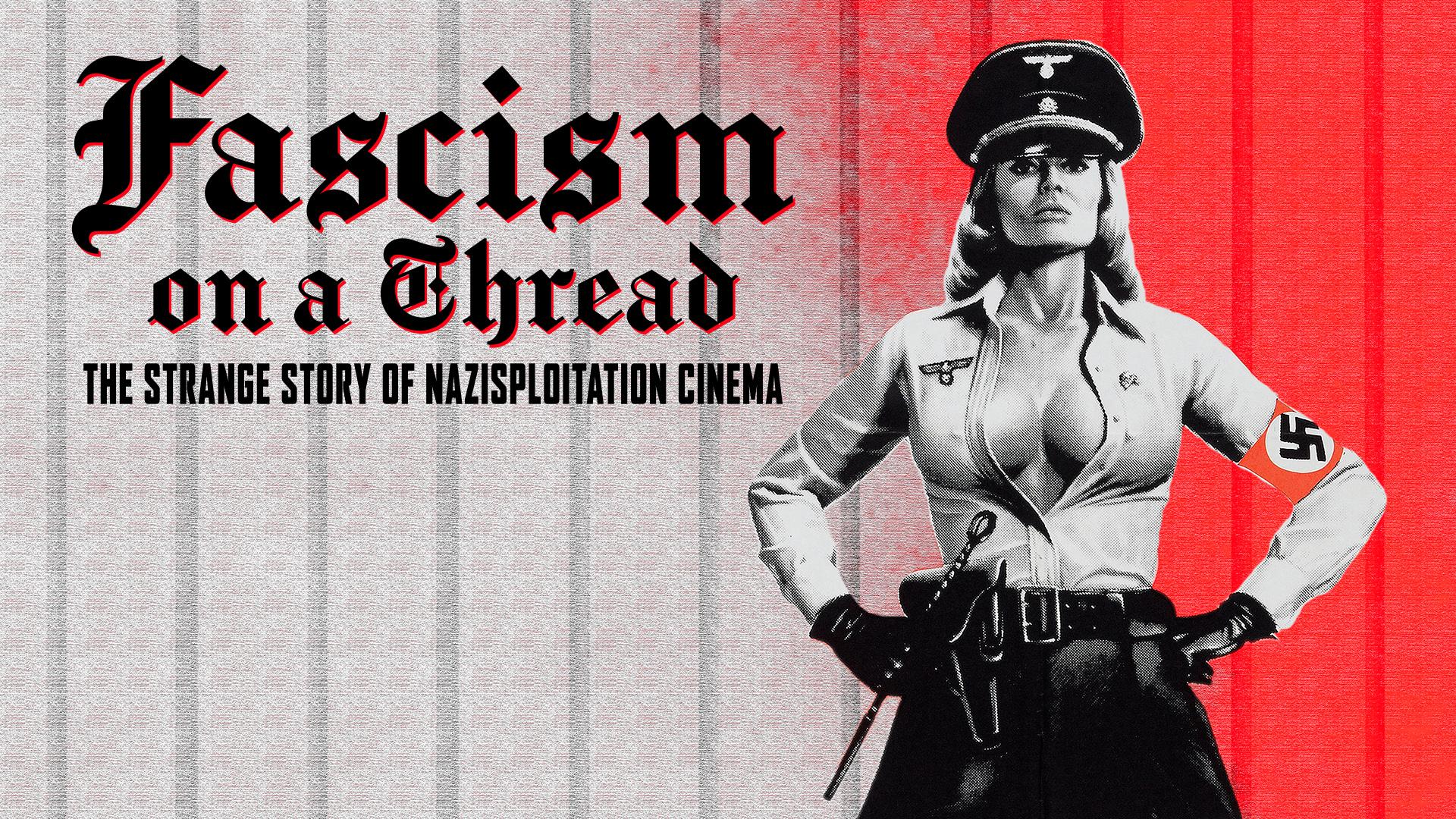 Fascism On A Thread: The Strange Story of Nazisploitation Cinema (2019)